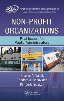 Non-Profit Organizations: Real Issues for Public Administrators by Teodoro J. Benavides, Nicolas A. Valcik, Kimberly Scruton