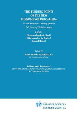 The Turning Points of the New Phenomenological Era: Husserl Research -- Drawing Upon the Full Extent of His Development Book 1 Phenomenology in the Wo by 