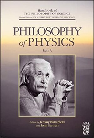 Philosophy Of Physics by Jeremy Butterfield, John Hayden Woods