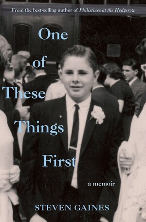 One of These Things First: A Memoir by Steven Gaines