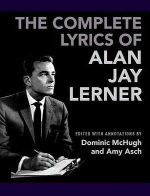 The Complete Lyrics of Alan Jay Lerner by Alan Jay Lerner, Amy Asch, Dominic McHugh