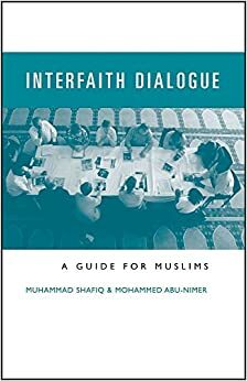 Interfaith Dialogue: A Guide For Muslims by Muhammad Shafiq, Mohammed Abu-Nimer