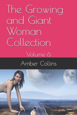 The Growing and Giant Woman Collection: Volume 6 by Amber Collins