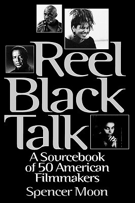 Reel Black Talk: A Sourcebook of 50 American Filmmakers by Linda Allen, Spencer Moon