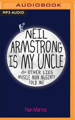 Neil Armstrong Is My Uncle & Other Lies Muscle Man McGinty Told Me by Nan Marino