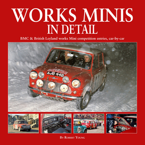 Works Minis in Detail: Bmc & British Leyland Works Mini Competition Entries, Car-By-Car by Robert Young