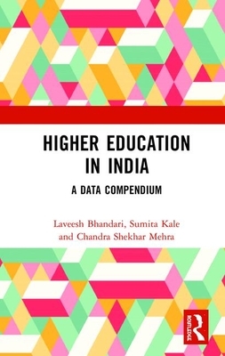 Higher Education in India: A Data Compendium by Sumita Kale, Chandra Shekhar Mehra, Laveesh Bhandari