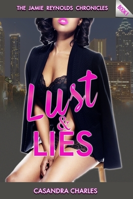 Lust and Lies: The Jamie Reynolds Chronicles by Casandra Charles