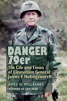 Danger 79er, Volume 160: The Life and Times of Lieutenant General James F. Hollingsworth by James H. Willbanks