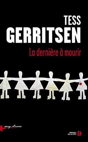 La dernière à mourir by Tess Gerritsen