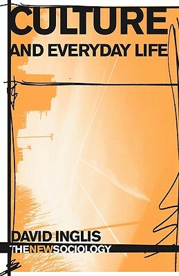 Culture and Everyday Life by David Inglis