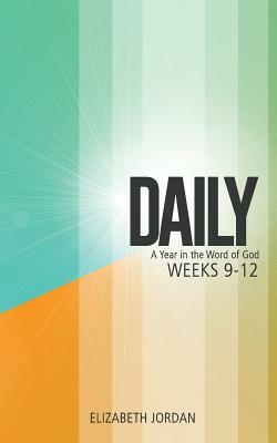 Daily: A Year in the Word of God: Weeks 9-12 by Elizabeth Jordan