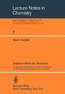 Sulphone Molecular Structures: Conformation and Geometry from Electron Diffraction and Microwave Spectroscopy; Structural Variations by Istvan Hargittai