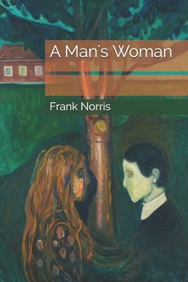 A Man's Woman by Frank Norris