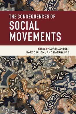 The Consequences of Social Movements by Lorenzo Bosi, Marco Giugni, Katrin Uba