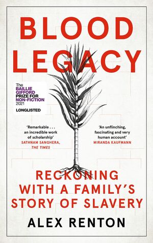 Blood Legacy: Reckoning with a Family's Story of Slavery by Alex Renton