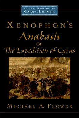 Xenophon's Anabasis, or the Expedition of Cyrus by Michael A. Flower