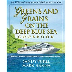 Greens and Grains on the Deep Blue Sea Cookbook: Fabulous Vegetarian Cuisine from the Holistic Holiday at Sea Cruises by Sandy Pukel, Mark Hanna, Tommy Tang