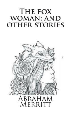 The fox woman; and other stories by A. Merritt
