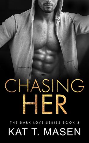 Chasing Her by Kat T. Masen
