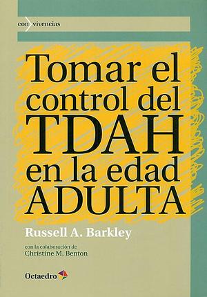 Tomar el control del TDAH en la edad adulta by Russell A. Barkley, Russell A. Barkley