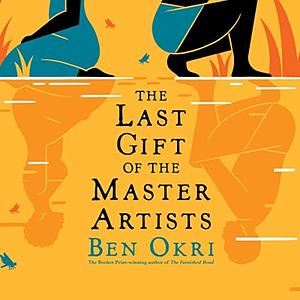 The Last Gift of the Master Artists by Ben Okri