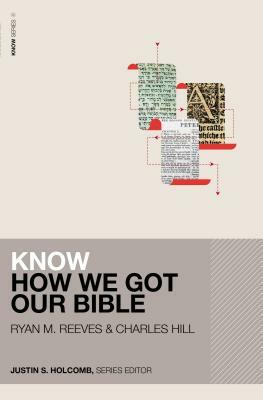 Know How We Got Our Bible by Ryan Matthew Reeves, Charles E. Hill