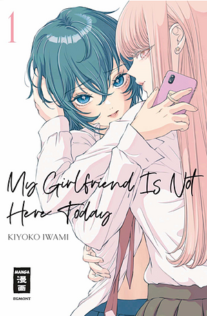 My Girlfriend Is Not Here Today, Band 1 by Kiyoko Iwami