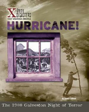 Hurricane!: The 1900 Galveston Night of Terror by Donna Latham