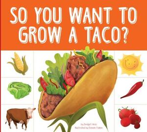 So You Want to Grow a Taco? by Bridget Heos