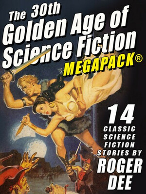 The 30th Golden Age of Science Fiction MEGAPACK: Roger Dee by Roger D. Aycock, Roger Dee