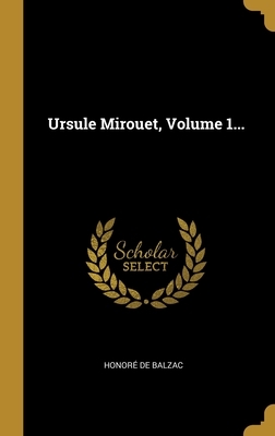 Ursule Mirouet, Volume 1... by Honoré de Balzac