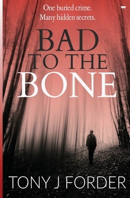 Bad To The Bone by Tony J. Forder