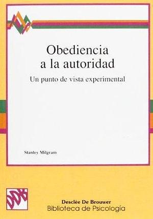 Obediencia a la autoridad: un punto de vista experimental by Stanley Milgram, Stanley Milgram