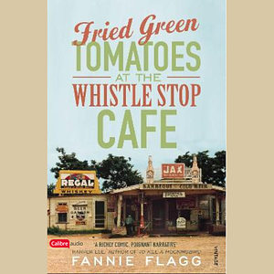 Fried Green Tomatoes at the Whistle Stop Cafe by Fannie Flagg