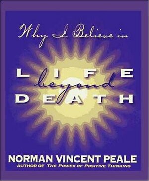 Life Beyond Death: Why I Believe in Heaven by Norman Vincent Peale