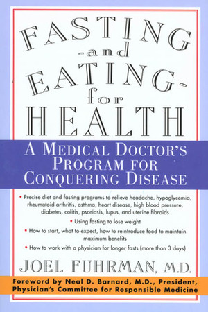 Fasting and Eating for Health: A Medical Doctor's Program for Conquering Disease by Joel Fuhrman, Neal D. Barnard