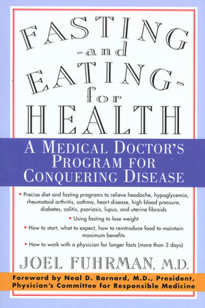 Fasting and Eating for Health: A Medical Doctor's Program for Conquering Disease by Joel Fuhrman, Neal D. Barnard