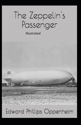 The Zeppelin's Passenger Illustrated by Edward Phillips Oppenheim