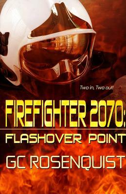 Firefighter 2070: Flashover Point by G. C. Rosenquist