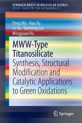 Mww-Type Titanosilicate: Synthesis, Structural Modification and Catalytic Applications to Green Oxidations by Le Xu, Hao Xu, Peng Wu