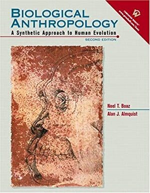 Biological Anthropology: A Synthetic Approach to Human Evolution by Alan J. Almquist, Noel T. Boaz