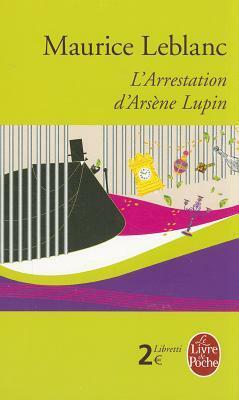 L'Arrestation d'Arsène Lupin by Maurice Leblanc