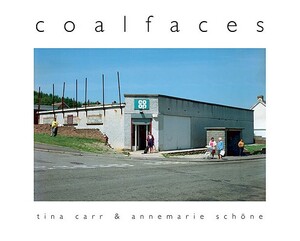 Coalfaces: Life After Coal in the Afan Valley by Tina Carr, Anne-Marie Schone