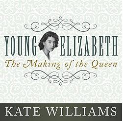 Young Elizabeth: The Making of the Queen by Kate Williams