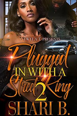 Plugged In With A Street King 2: Finale by Shari B.