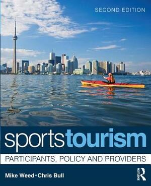 Sports Tourism: Participants, Policy and Providers by Mike Weed, Chris Bull