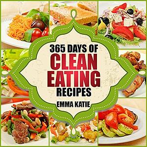 365 Days of Clean Eating Recipes by Emma Katie