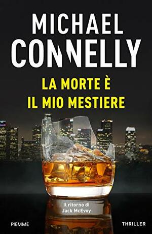 La morte è il mio mestiere by Michael Connelly