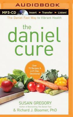 The Daniel Cure: The Daniel Fast Way to Vibrant Health by Susan Gregory, Richard J. Bloomer